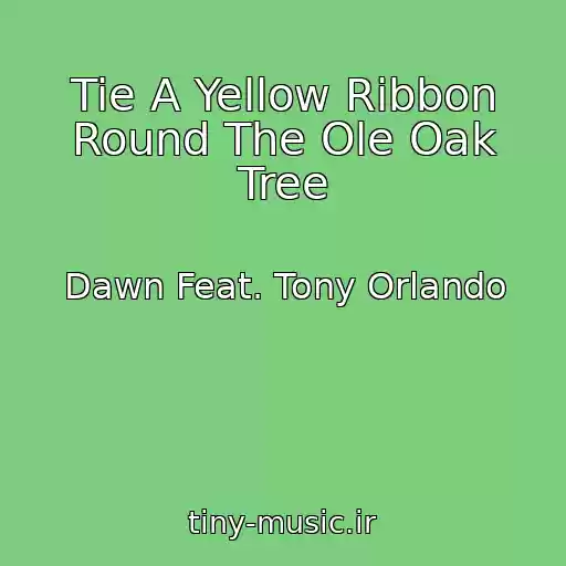 کاور آهنگ Tie A Yellow Ribbon Round The Ole Oak Tree از Dawn Feat. Tony Orlando