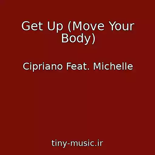 کاور آهنگ Get Up (Move Your Body) از Cipriano Feat. Michelle