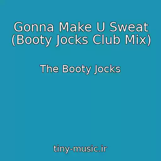 کاور آهنگ Gonna Make U Sweat (Booty Jocks Club Mix) از The Booty Jocks