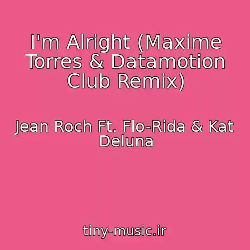 کاور آهنگ I'm Alright (Maxime Torres & Datamotion Club Remix) از Jean Roch Ft. Flo-Rida & Kat Deluna