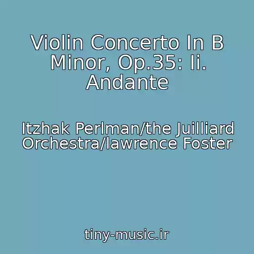 کاور آهنگ Violin Concerto In B Minor, Op.35: Ii. Andante از Itzhak Perlman/the Juilliard Orchestra/lawrence Foster