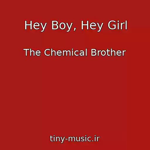 کاور آهنگ Hey Boy, Hey Girl از The Chemical Brother