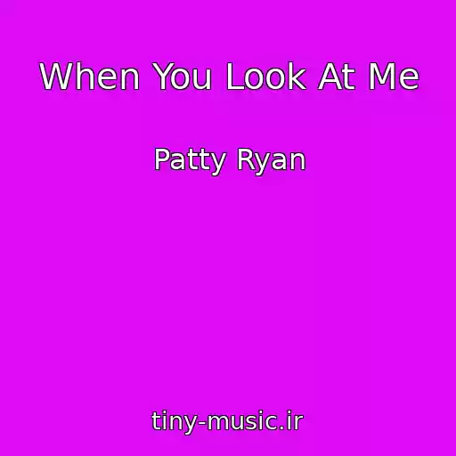 کاور آهنگ When You Look At Me از Patty Ryan