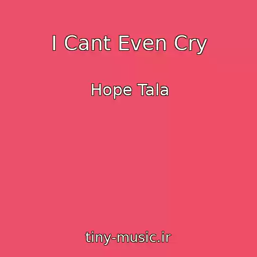 کاور آهنگ I Cant Even Cry از Hope Tala