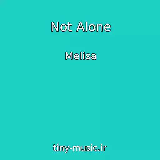 کاور آهنگ Not Alone از Melisa