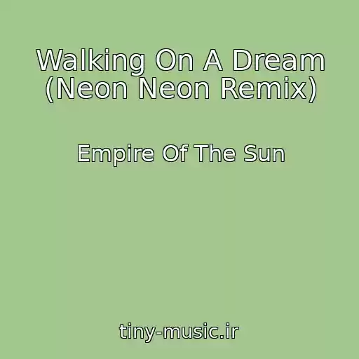 کاور آهنگ Walking On A Dream (Neon Neon Remix) از Empire Of The Sun