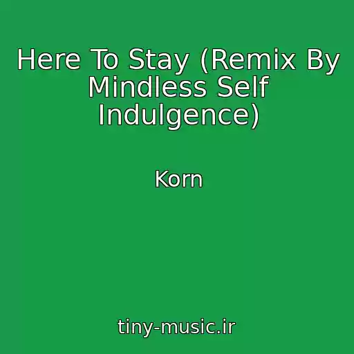 کاور آهنگ Here To Stay (Remix By Mindless Self Indulgence) از Korn