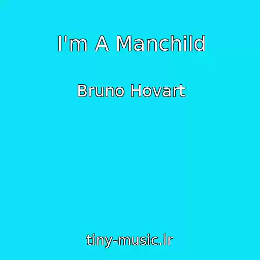 کاور آهنگ I'm A Manchild از Bruno Hovart