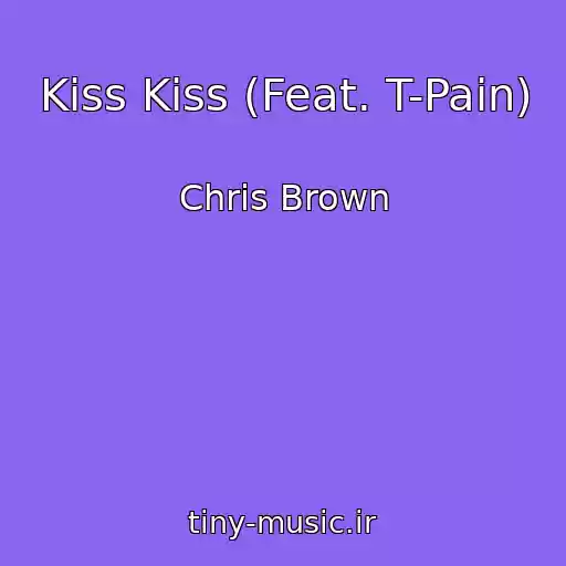 کاور آهنگ Kiss Kiss (Feat. T-Pain) از Chris Brown