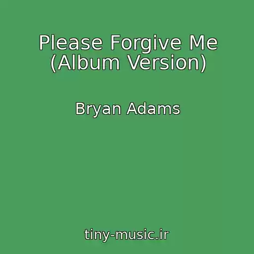 کاور آهنگ Please Forgive Me (Album Version) از Bryan Adams