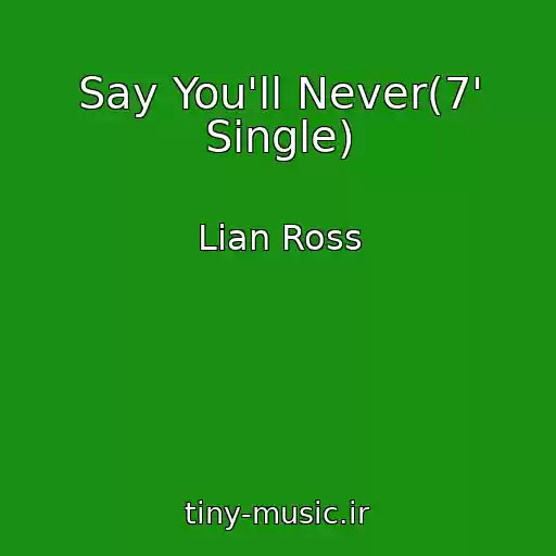 کاور آهنگ Say You'll Never(7' Single) از Lian Ross