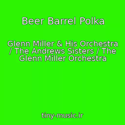 کاور آهنگ Beer Barrel Polka از Glenn Miller & His Orchestra / The Andrews Sisters / The Glenn Miller Orchestra