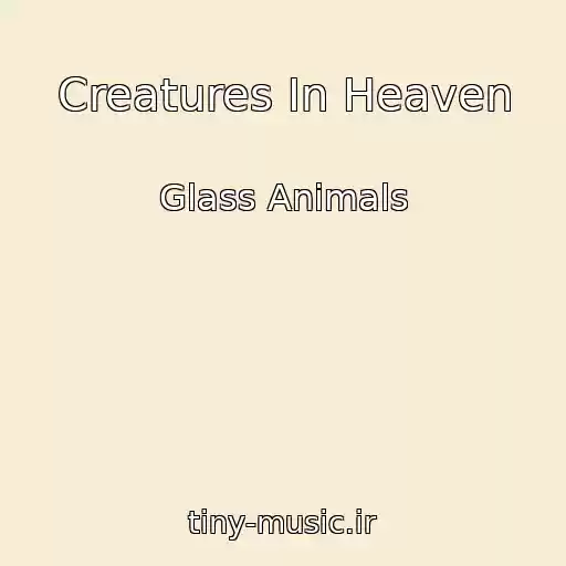 کاور آهنگ Creatures In Heaven از Glass Animals