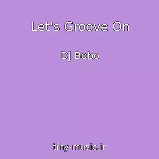 کاور آهنگ Let's Groove On از Dj Bobo