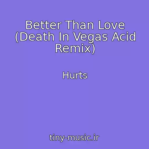 کاور آهنگ Better Than Love (Death In Vegas Acid Remix) از Hurts