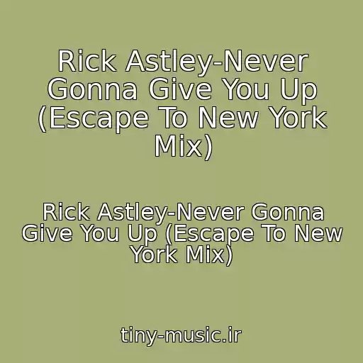 کاور آهنگ Rick Astley-Never Gonna Give You Up (Escape To New York Mix) از Rick Astley-Never Gonna Give You Up (Escape To New York Mix)