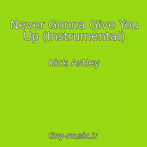 کاور آهنگ Never Gonna Give You Up (Instrumental) از Rick Astley