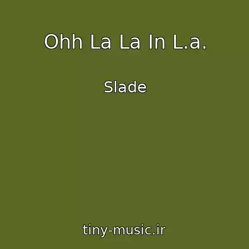 کاور آهنگ Ohh La La In L.a. از Slade