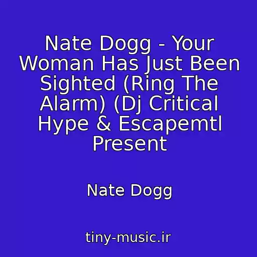 کاور آهنگ Nate Dogg - Your Woman Has Just Been Sighted (Ring The Alarm) (Dj Critical Hype & Escapemtl Present از Nate Dogg