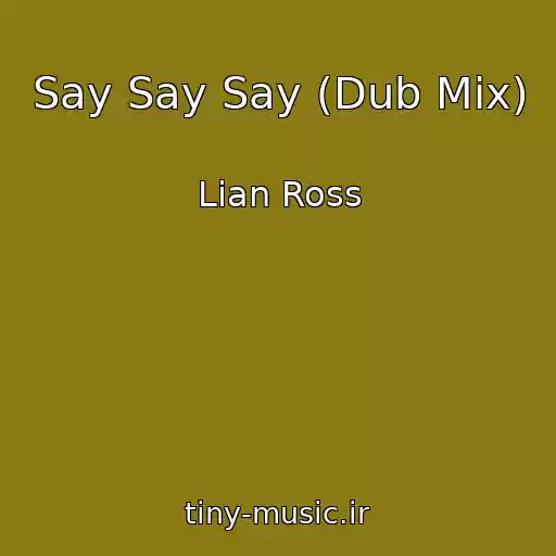 کاور آهنگ Say Say Say (Dub Mix) از Lian Ross