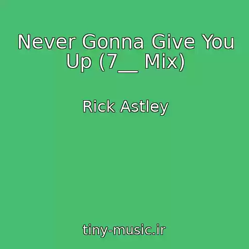 کاور آهنگ Never Gonna Give You Up (7__ Mix) از Rick Astley