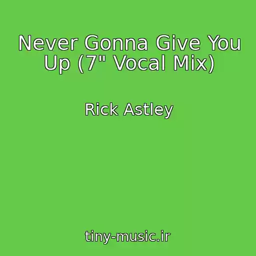 کاور آهنگ Never Gonna Give You Up (7" Vocal Mix) از Rick Astley