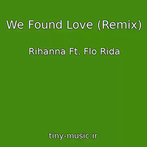 کاور آهنگ We Found Love (Remix) از Rihanna Ft. Flo Rida