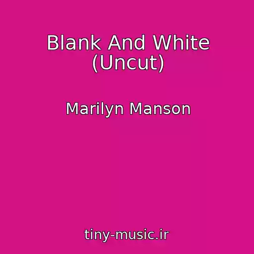کاور آهنگ Blank And White (Uncut) از Marilyn Manson