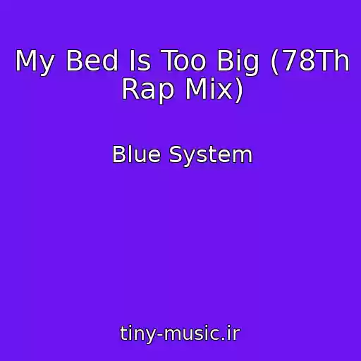 کاور آهنگ My Bed Is Too Big (78Th Rap Mix) از Blue System