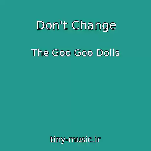 کاور آهنگ Don't Change از The Goo Goo Dolls