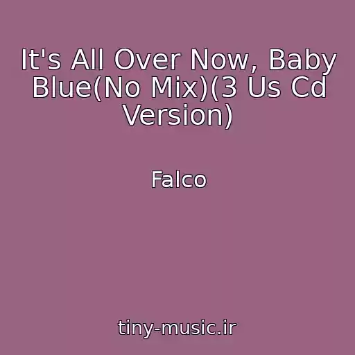 کاور آهنگ It's All Over Now, Baby Blue(No Mix)(3 Us Cd Version) از Falco
