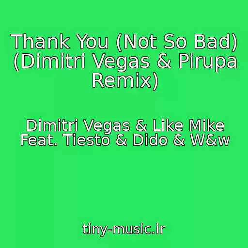 کاور آهنگ Thank You (Not So Bad) (Dimitri Vegas & Pirupa Remix) از Dimitri Vegas & Like Mike Feat. Tiesto & Dido & W&w