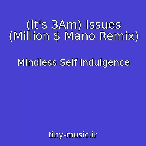 کاور آهنگ (It's 3Am) Issues (Million $ Mano Remix) از Mindless Self Indulgence
