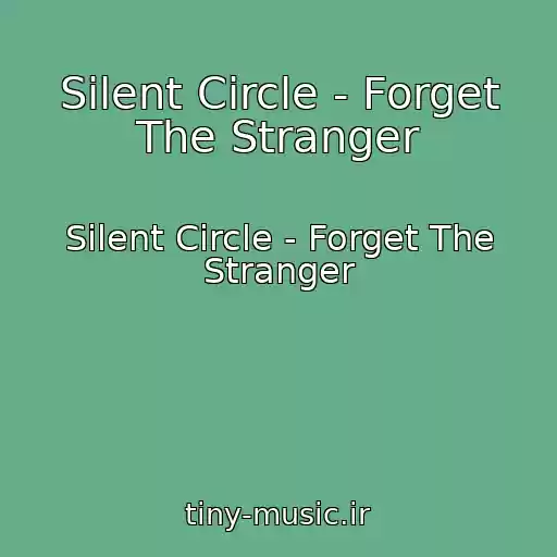 کاور آهنگ Silent Circle - Forget The Stranger از Silent Circle - Forget The Stranger