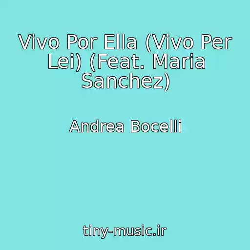 کاور آهنگ Vivo Por Ella (Vivo Per Lei) (Feat. Maria Sanchez) از Andrea Bocelli
