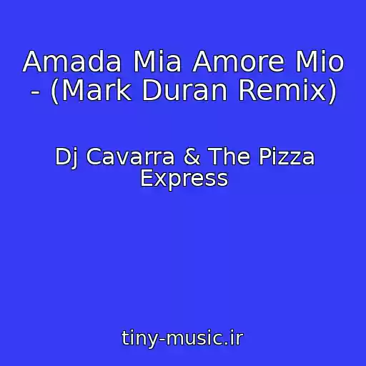 کاور آهنگ Amada Mia Amore Mio - (Mark Duran Remix) از Dj Cavarra & The Pizza Express