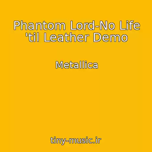 کاور آهنگ Phantom Lord-No Life 'til Leather Demo از Metallica