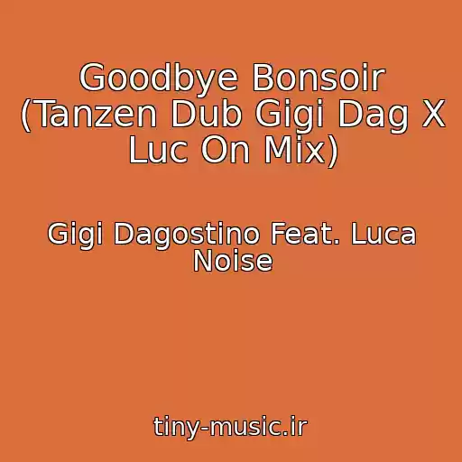 کاور آهنگ Goodbye Bonsoir (Tanzen Dub Gigi Dag X Luc On Mix) از Gigi Dagostino Feat. Luca Noise