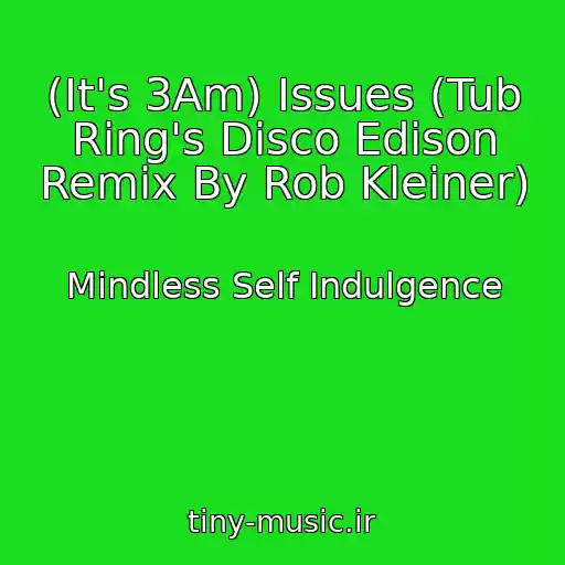 کاور آهنگ (It's 3Am) Issues (Tub Ring's Disco Edison Remix By Rob Kleiner) از Mindless Self Indulgence