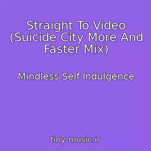 کاور آهنگ Straight To Video (Suicide City More And Faster Mix) از Mindless Self Indulgence