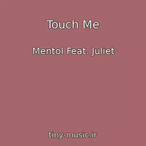 کاور آهنگ Touch Me از Mentol Feat. Juliet