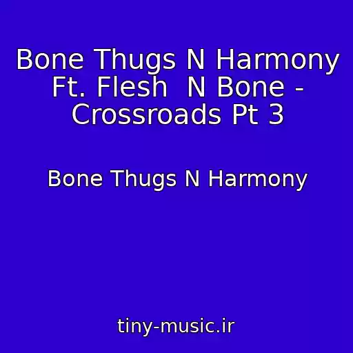 کاور آهنگ Bone Thugs N Harmony Ft. Flesh  N Bone - Crossroads Pt 3 از Bone Thugs N Harmony