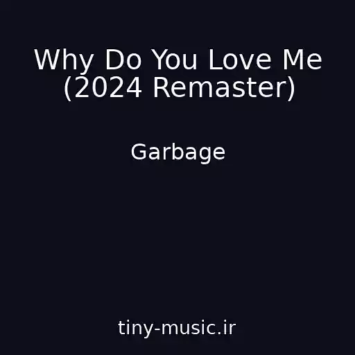 کاور آهنگ Why Do You Love Me (2024 Remaster) از Garbage