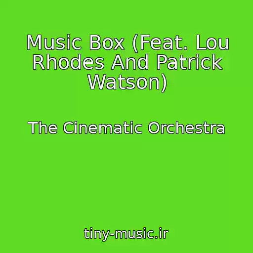 کاور آهنگ Music Box (Feat. Lou Rhodes And Patrick Watson) از The Cinematic Orchestra