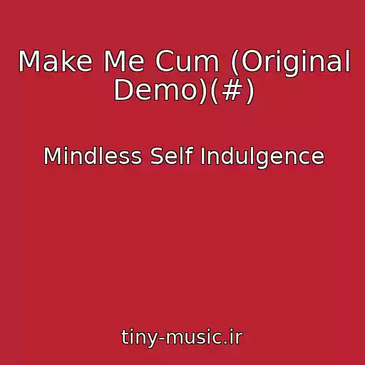 کاور آهنگ Make Me Cum (Original Demo)(#) از Mindless Self Indulgence