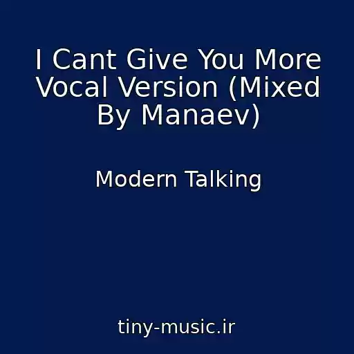 کاور آهنگ I Cant Give You More Vocal Version (Mixed By Manaev) از Modern Talking