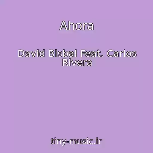 کاور آهنگ Ahora از David Bisbal Feat. Carlos Rivera