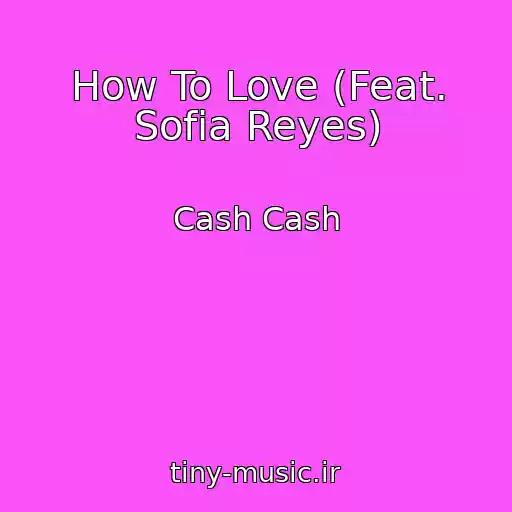 کاور آهنگ How To Love (Feat. Sofia Reyes) از Cash Cash