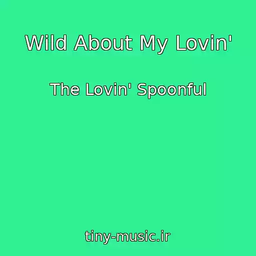 کاور آهنگ Wild About My Lovin' از The Lovin' Spoonful