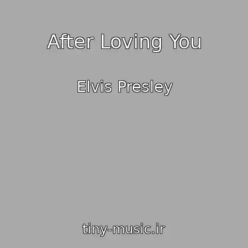 کاور آهنگ After Loving You از Elvis Presley